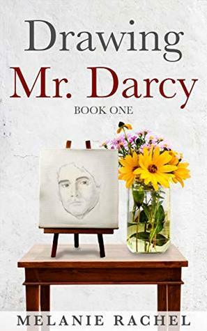 Drawing Mr. Darcy: Sketching His Character by Melanie Rachel