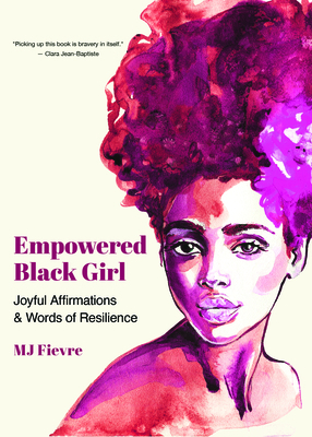 Empowered Black Girl: Joyful Affirmations and Words of Resilience by M. J. Fievre