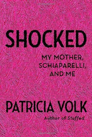 Shocked: My Mother, Schiaparelli, and Me by Patricia Volk