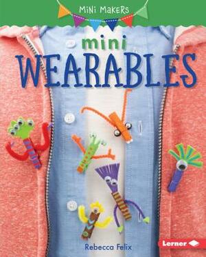 Mini Wearables by Rebecca Felix