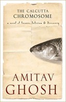 The Calcutta Chromosome: A Novel Of Fevers, Delirium And Discovery by Amitav Ghosh