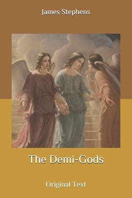 The Demi-Gods: Original Text by James Stephens