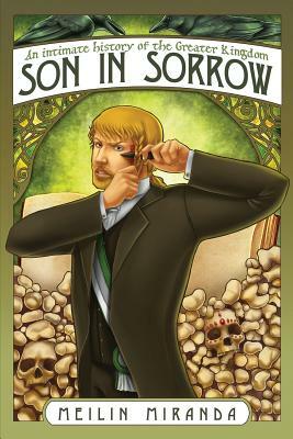 Son in Sorrow: An Intimate History of the Greater Kingdom Book Two by Meilin Miranda