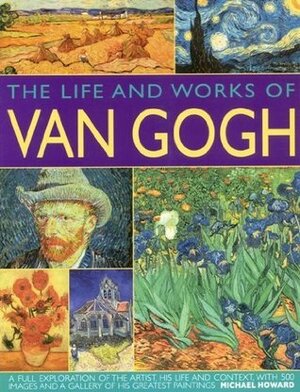 The Life & Works of Van Gogh by Michael Eliot Howard