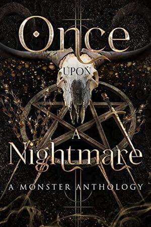 Once Upon A Nightmare: A Monster Anthology by Selena Michaels, Maeve Black, Lea Jade, M. Bonnet, L.K. Reid, YD La Mar, Salem Sinclair, January Rayne, Nikita, Tia Fanning, A.J. Merlin, Quirah Casey, Mae Royal