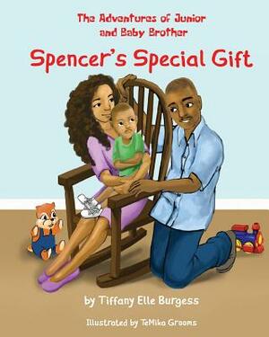 The Adventures of Junior and Baby Brother: Spencer's Special Gift by Tiffany Elle Burgess