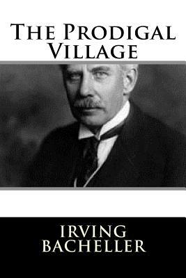 The Prodigal Village by Irving Bacheller