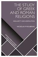 The Study of Greek and Roman Religions: Insularity and Assimilation by Dimitris Xygalatas, Luther H. Martin, Radek Kundt, Donald Wiebe