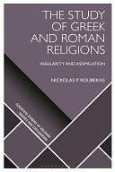 The Study of Greek and Roman Religions: Insularity and Assimilation by Luther H. Martin, Radek Kundt, Dimitris Xygalatas, Donald Wiebe