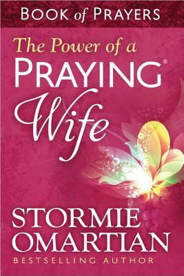 The Power of a Praying® Wife Book of Prayers by Stormie Omartian