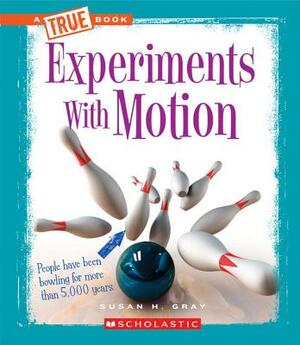 Experiments with Motion by Susan H. Gray