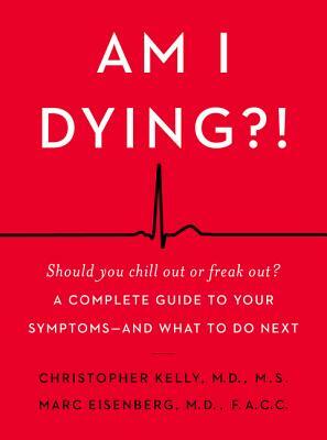 Am I Dying?! by Christopher Kelly, Marc Eisenberg