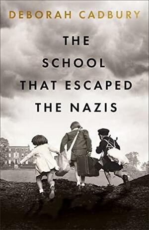 The School that Escaped the Nazis by Deborah Cadbury, Deborah Cadbury