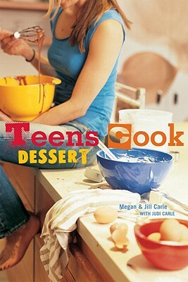 Teens Cook Dessert: [a Baking Book] by Jill Carle, Megan Carle, Judi Carle