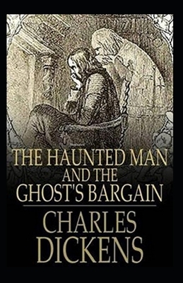 The Haunted Man and the Ghost's Bargain Illustrated by Charles Dickens