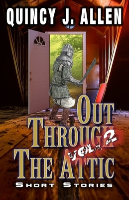 Out Through the Attic Volume 2: Cross Genre Short Stories by Quincy J. Allen