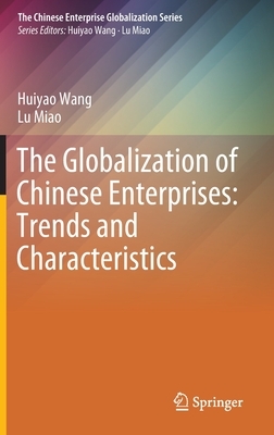 The Globalization of Chinese Enterprises: Trends and Characteristics by Lu Miao, Huiyao Wang