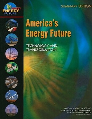 America's Energy Future: Technology and Transformation: Summary Edition by National Academy of Sciences, National Academy of Engineering, National Research Council