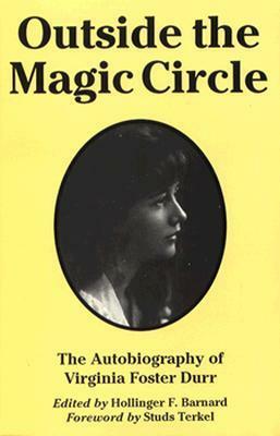 Outside the Magic Circle: The Autobiography of Virginia Foster Durr by Virginia Foster Durr