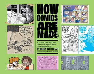 How Comics Are Made: A Visual History from the Drawing Board to the Printed Page by Glenn Fleishman