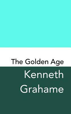 The Golden Age: Original and Unabridged by Kenneth Grahame