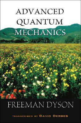 Advanced Quantum Mechanics by Freeman Dyson