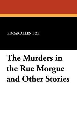 The Murders in the Rue Morgue and Other Stories by Edgar Allan Poe