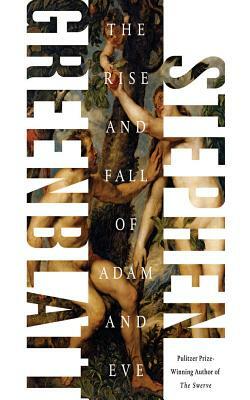 The Rise and Fall of Adam and Eve by Stephen Greenblatt