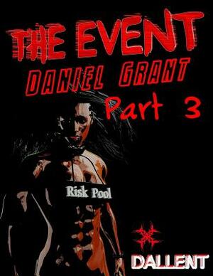 The Event Part 3: Part 3 by Daniel Grant