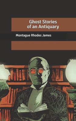 Ghost Stories of an Antiquary by M.R. James