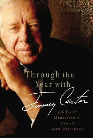 Through the Year with Jimmy Carter: 366 Daily Meditations from the 39th President by Jimmy Carter