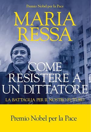 Come resistere a un dittatore by Maria Ressa