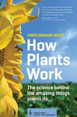 How Plants Work: The Science Behind the Amazing Things Plants Do by Linda Chalker-Scott
