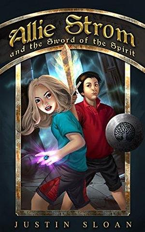 Allie Strom and the Sword of the Spirit: Eternal Light Saga by Justin Sloan, Justin Sloan