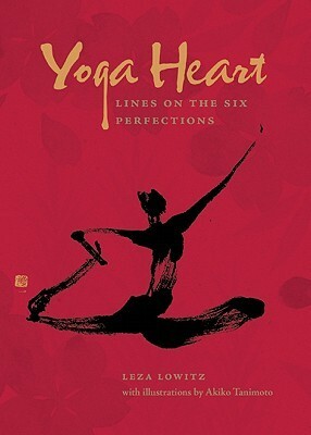 Yoga Heart: Lines on the Six Perfections by Akiko Tanimoto, Leza Lowitz
