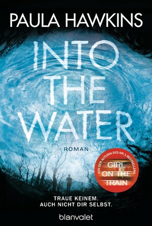 Into the Water - Traue keinem. Auch nicht dir selbst. by Paula Hawkins