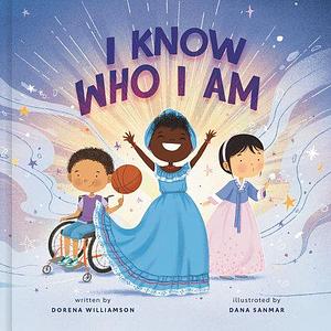 I Know Who I Am: A Joyful Affirmation of Your God-Given Identity by Dorena Williamson