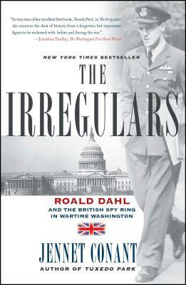 The Irregulars: Roald Dahl and the British Spy Ring in Wartime Washington by Jennet Conant