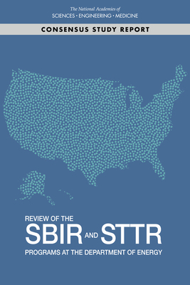 Review of the Sbir and Sttr Programs at the Department of Energy by Board on Science Technology and Economic, Policy and Global Affairs, National Academies of Sciences Engineeri
