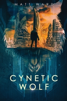 Cynetic Wolf: A YA Dystopian Sci-Fi Techno Thriller by Matt Ward