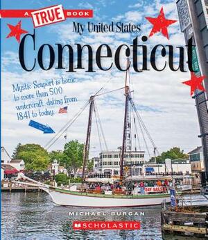 Connecticut (a True Book: My United States) by Michael Burgan