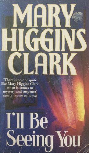 I'll Be Seeing You by Mary Higgins Clark