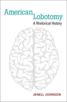 American Lobotomy: A Rhetorical History by Jenell Johnson