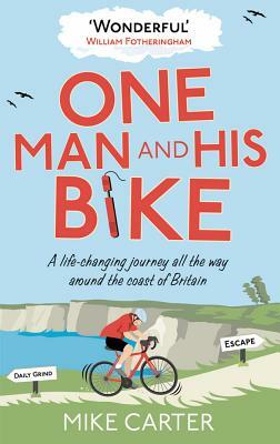 One Man and His Bike: A Life-Changing Journey All the Way Around the Coast of Britain by Mike Carter