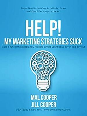 Help! My Marketing Strategies Suck by Mal Cooper, Jill Cooper