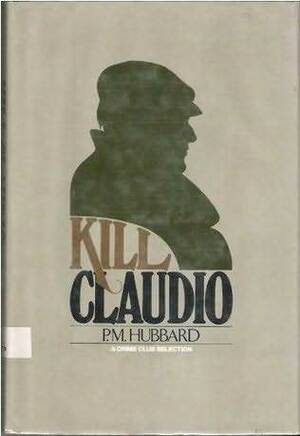 Kill Claudio by P.M. Hubbard