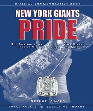 New York Giants Pride: The Amazing Story of the New York Giants Road to Victory in Super Bowl XLII by Arthur Pincus
