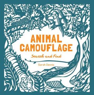 Animal Camouflage: A Search and Find Activity Book: (find and Learn about 77 Animals in Seven Regions Around the World. for Young Naturalists Ages 6-9 by Sarah Dennis, Sam Hutchinson