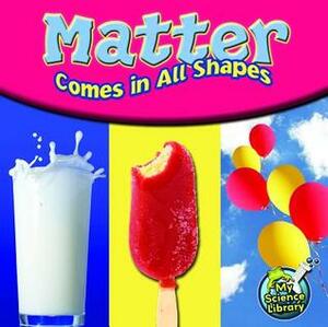 Matter Comes In All Shapes by Amy Hansen