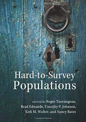 Hard-to-Survey Populations by Brad Edwards, Roger Tourangeau, Kirk M. Wolter, Timothy P. Johnson, Nancy Bates